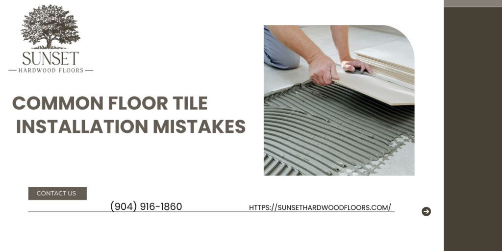 Common Floor Tile Installation Mistakes